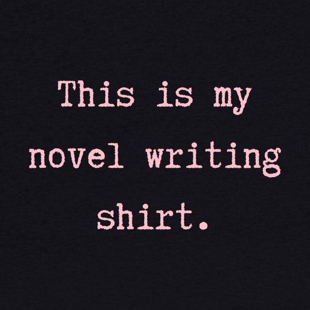 My Novel Writing Shirt by geekgals